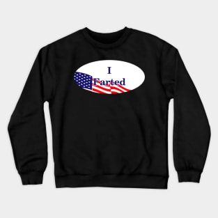 I farted (i voted parody) Crewneck Sweatshirt